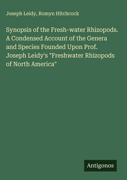 Produktbild: Synopsis of the Fresh-water Rhizopods. A Condensed Account of the Genera and Species Founded Upon Prof. Joseph Leidy's "Freshwater Rhizopods of North