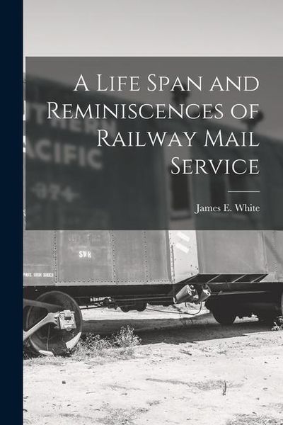 Produktbild: A Life Span and Reminiscences of Railway Mail Service