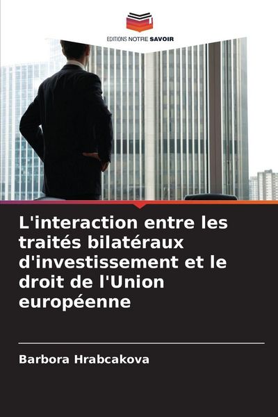 Produktbild: L'interaction entre les trait&eacute;s bilat&eacute;raux d'investissement et le droit de l'Union europ&eacute;enne