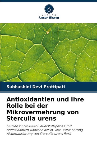 Antioxidantien und ihre Rolle bei der Mikrovermehrung von Sterculia urens, Taschenbuch von Subhashini Devi Prattipati, Verlag Unser Wissen,