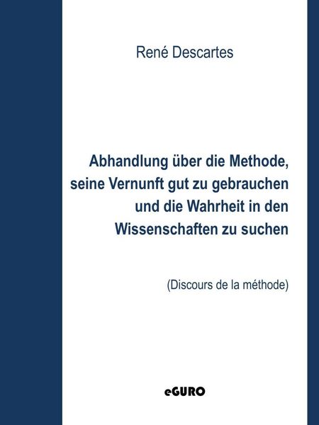 Produktbild: Abhandlung &uuml;ber die Methode, seine Vernunft gut zu gebrauchen und die Wahrheit in den Wissenschaften zu suchen