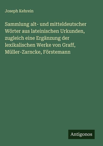Produktbild: Sammlung alt- und mitteldeutscher W&ouml;rter aus lateinischen Urkunden, zugleich eine Erg&auml;nzung der lexikalischen Werke von Graff, M&uuml;ller-Zarncke, F&ouml;rstem