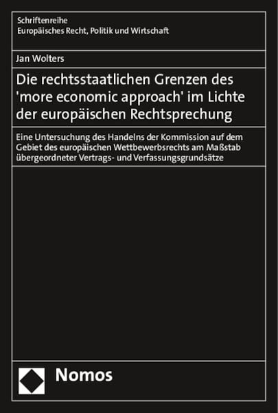 Die rechtsstaatlichen Grenzen des 'more economic approach' im Lichte der europäischen Rechtsprechung, Taschenbuch von Jan Wolters, Nomos,