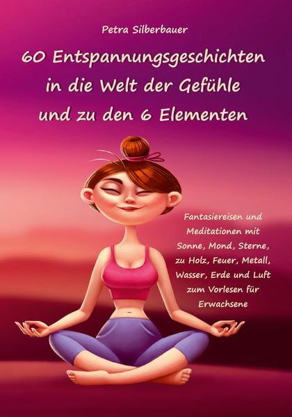 Produktbild: 60 Entspannungsgeschichten in die Welt der Gef&uuml;hle und zu den 6 Elementen