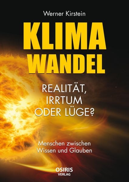 Klimawandel - Realität, Irrtum oder Lüge?, Gebundene Ausgabe von Werner Kirstein, Osiris, 978-3-947397-22-8