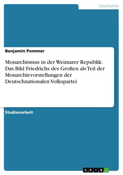 Produktbild: Monarchismus in der Weimarer Republik: Das Bild Friedrichs des Gro&szlig;en als Teil der Monarchievorstellungen der Deutschnationalen Volkspartei