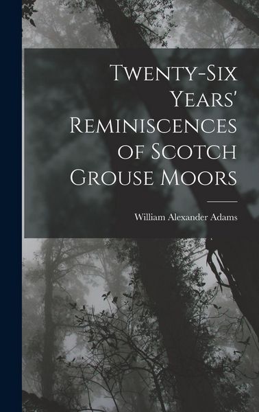 Produktbild: Twenty-Six Years' Reminiscences of Scotch Grouse Moors