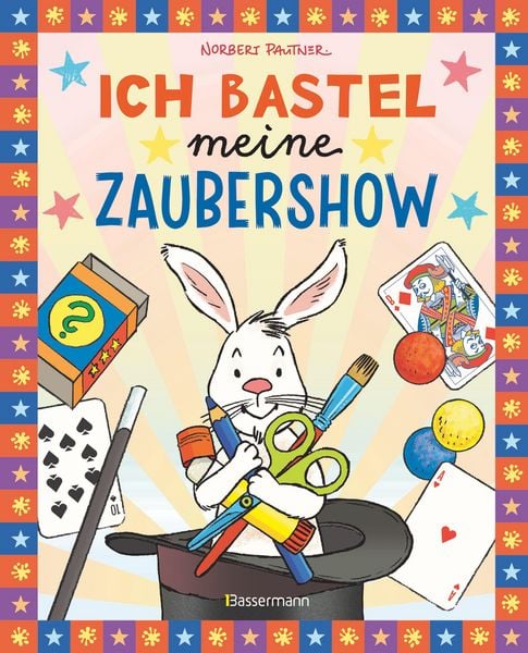 Produktbild: Ich bastel meine Zaubershow - 15 spannende Zaubertricks und Bastelanleitungen f&uuml;r Kinder ab 8 Jahren