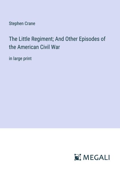 Produktbild: The Little Regiment; And Other Episodes of the American Civil War