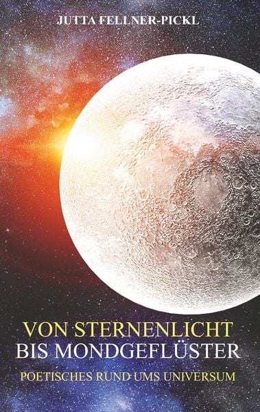 Von Sternenlicht bis Mondgeflüster, Taschenbuch von Jutta Fellner-Pickl, BoD – Books on Demand, 9783750407695