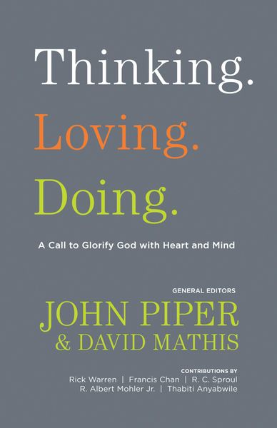 Produktbild: Thinking. Loving. Doing. (Contributions by: R. Albert Mohler Jr., R. C. Sproul, Rick Warren, Francis Chan, John Piper, Thabiti Anyabwile)