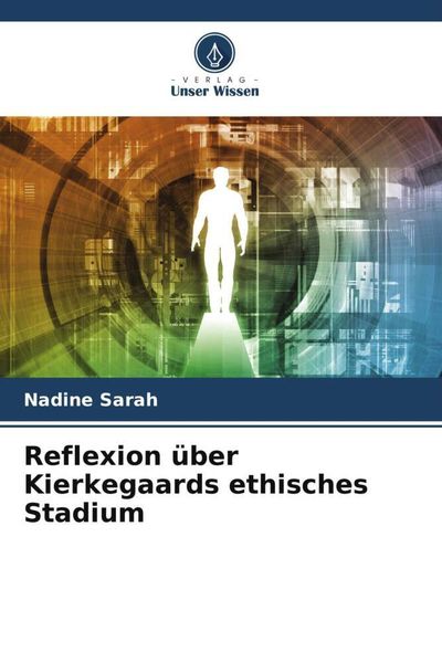 Reflexion über Kierkegaards ethisches Stadium, Taschenbuch von Nadine Sarah, Verlag Unser Wissen, 9786206000952