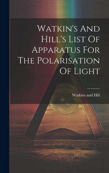 Produktbild: Watkin's And Hill's List Of Apparatus For The Polarisation Of Light