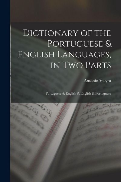 Produktbild: Dictionary of the Portuguese & English Languages, in Two Parts: Portuguese & English & English & Portuguese