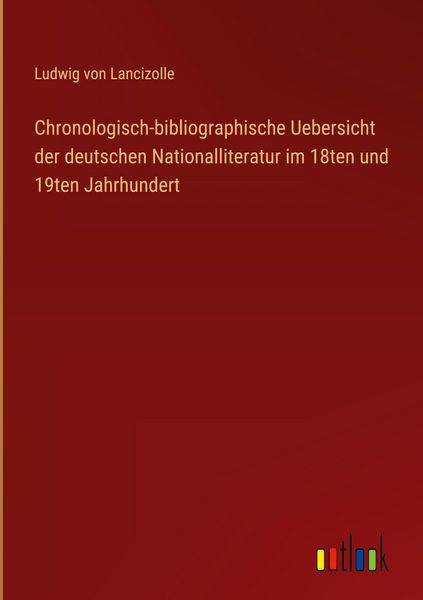 Produktbild: Chronologisch-bibliographische Uebersicht der deutschen Nationalliteratur im 18ten und 19ten Jahrhundert