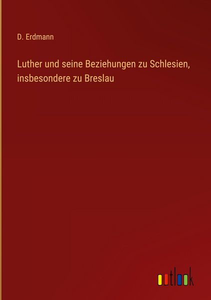 Produktbild: Luther und seine Beziehungen zu Schlesien, insbesondere zu Breslau