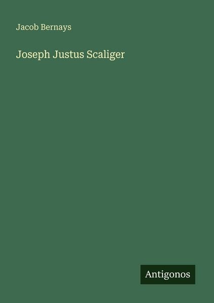Joseph Justus Scaliger, Taschenbuch von Jacob Bernays, Antigonos Verlag, 9783563663547