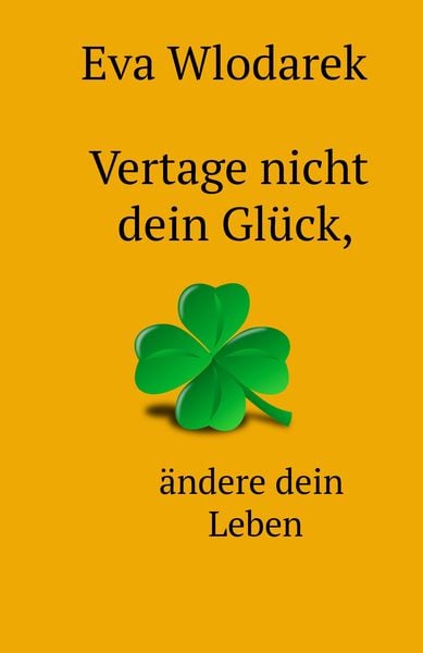 Produktbild: Vertage nicht dein Glück, ändere dein Leben