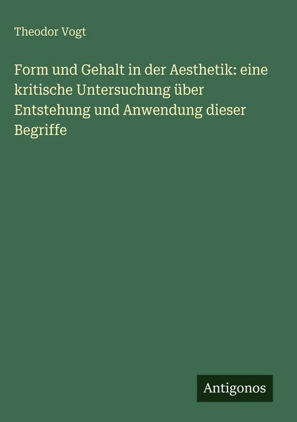 Produktbild: Form und Gehalt in der Aesthetik: eine kritische Untersuchung &uuml;ber Entstehung und Anwendung dieser Begriffe