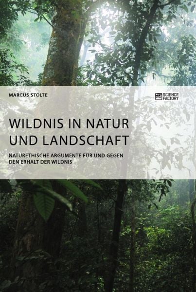 Produktbild: Wildnis in Natur und Landschaft. Naturethische Argumente f&uuml;r und gegen den Erhalt der Wildnis