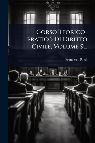 Produktbild: Corso Teorico-pratico Di Diritto Civile, Volume 9...