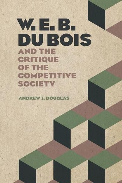 Produktbild: W. E. B. Du Bois and the Critique of the Competitive Society