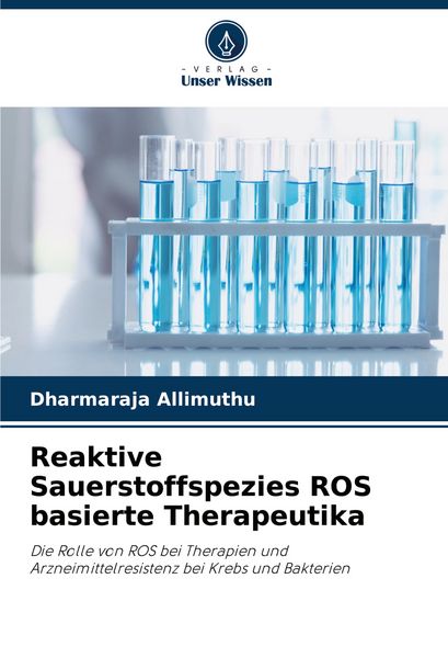 Reaktive Sauerstoffspezies ROS basierte Therapeutika, Taschenbuch von Dharmaraja Allimuthu, Verlag Unser Wissen, 9786207135547