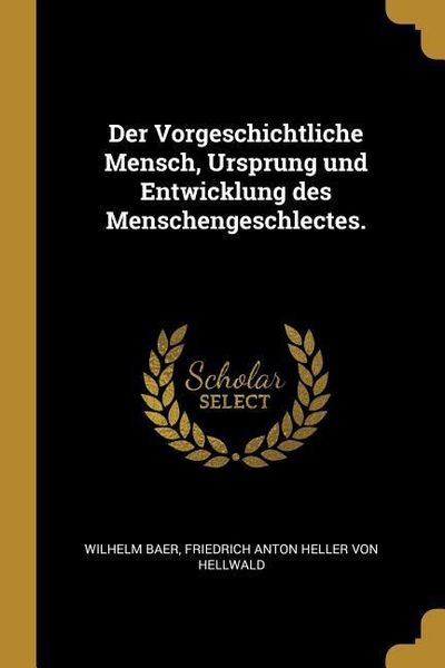 Produktbild: Der Vorgeschichtliche Mensch, Ursprung Und Entwicklung Des Menschengeschlectes.