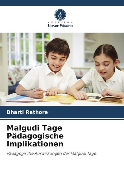 Malgudi Tage Pädagogische Implikationen, Taschenbuch von Bharti Rathore, Verlag Unser Wissen, 9786204990804