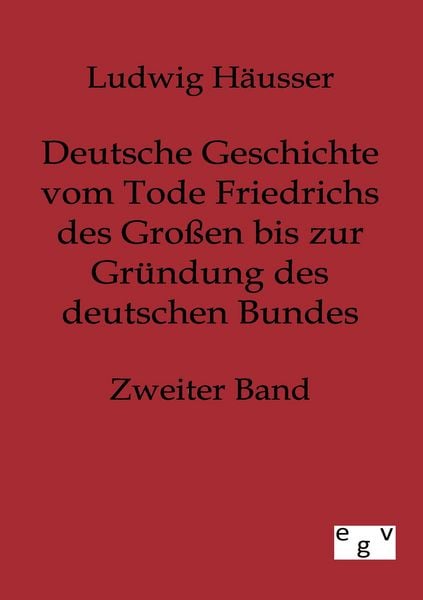 Produktbild: Deutsche Geschichte vom Tode Friedrichs des Gro&szlig;en bis zur Gr&uuml;ndung des deutschen Bundes - Zweiter Band