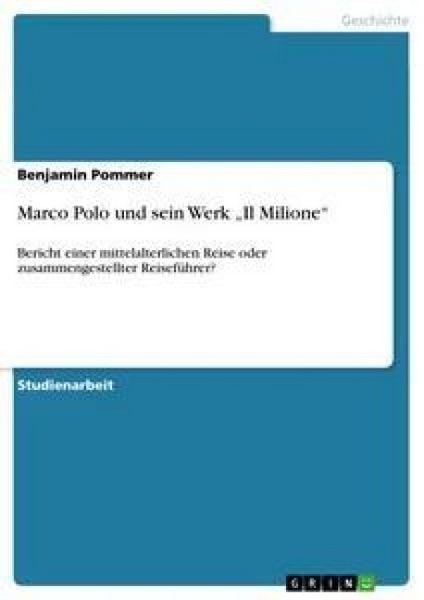 Marco Polo und sein Werk 'Il Milione'; Taschenbuch von Benjamin Pommer, GRIN, 9783640294343