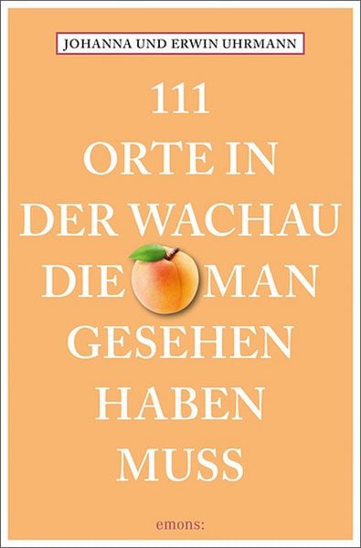 111 Orte in der Wachau, die man gesehen haben muss, Taschenbuch von Johanna Uhrmann , Erwin Uhrmann, Emons Verlag, 9783740823689