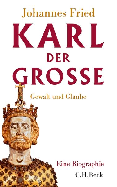 Karl der Große, Gebundene Ausgabe von Johannes Fried, C.H. Beck, 9783406652899
