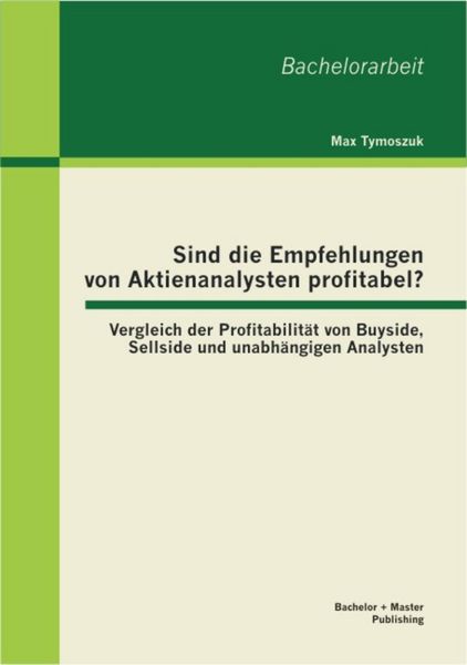 Produktbild: Sind die Empfehlungen von Aktienanalysten profitabel? Vergleich der Profitabilit&auml;t von Buyside, Sellside und unabh&auml;ngigen Analysten