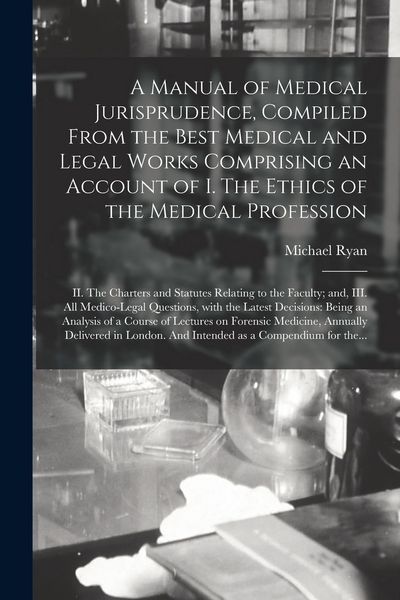 Produktbild: A Manual of Medical Jurisprudence, Compiled From the Best Medical and Legal Works Comprising an Account of I. The Ethics of the Medical Profession; II