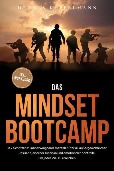 Produktbild: Das Mindset Bootcamp: In 7 Schritten zu unbezwingbarer mentaler St&auml;rke, au&szlig;ergew&ouml;hnlicher Resilienz, eiserner Disziplin und emotionaler Kontrolle, um