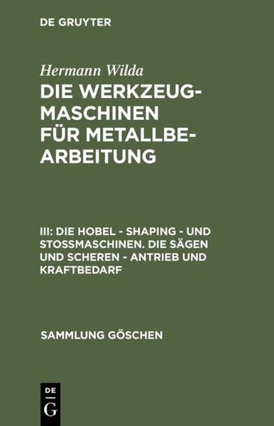 Produktbild: Die Hobel &ndash; Shaping &ndash; und Sto&szlig;maschinen. Die S&auml;gen und Scheren &ndash; Antrieb und Kraftbedarf