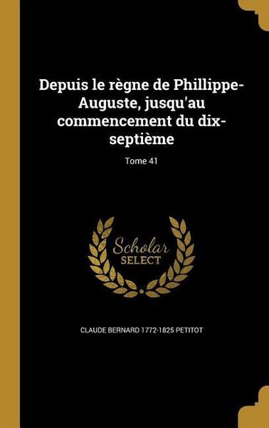 Produktbild: Depuis le r&egrave;gne de Phillippe-Auguste, jusqu'au commencement du dix-septi&egrave;me; Tome 41