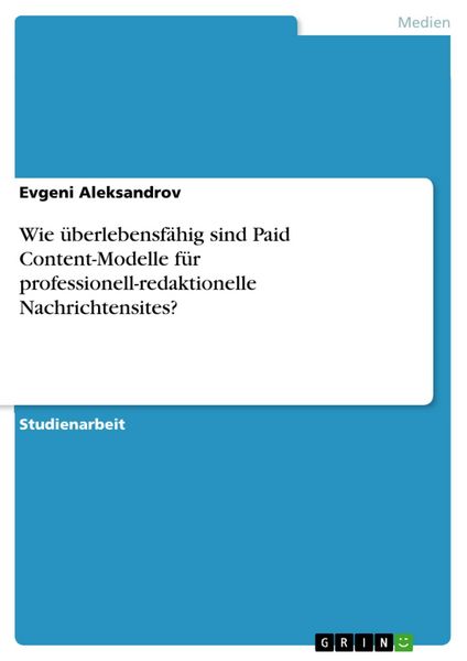 Produktbild: Wie &uuml;berlebensf&auml;hig sind Paid Content-Modelle f&uuml;r professionell-redaktionelle Nachrichtensites?