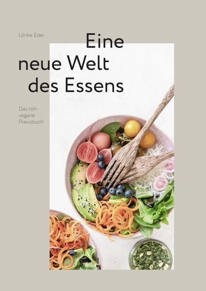 Das roh-vegane Praxisbuch - Eine neue Welt des Essens