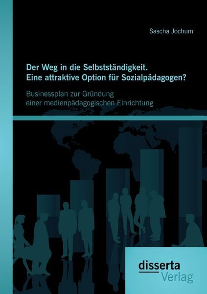 Produktbild: Der Weg in die Selbstst&auml;ndigkeit. Eine attraktive Option f&uuml;r Sozialp&auml;dagogen? Businessplan zur Gr&uuml;ndung einer medienp&auml;dagogischen Einrichtung