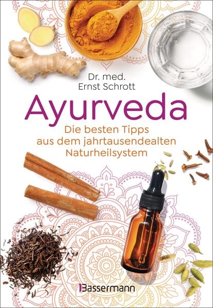 Ayurveda: Die besten Tipps aus dem jahrtausendealten Naturheilsystem, Gebundene Ausgabe von Ernst Schrott, Bassermann, 978-3-8094-4964-5