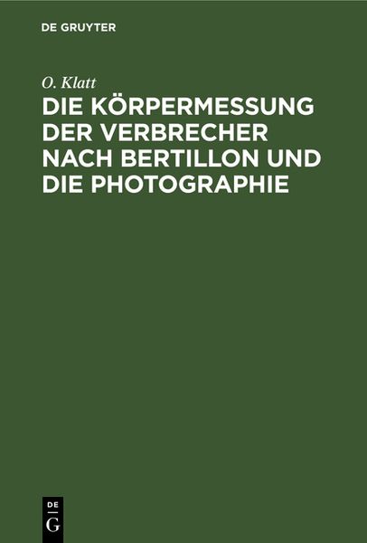 Produktbild: Die K&ouml;rpermessung der Verbrecher nach Bertillon und die Photographie