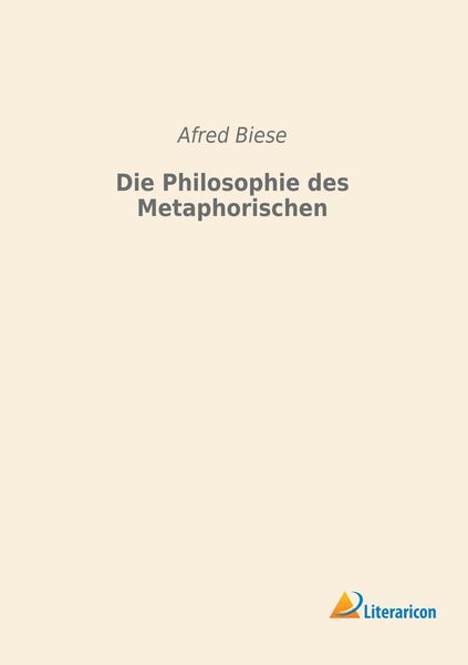 Die Philosophie des Metaphorischen, Taschenbuch von Afred Biese, Literaricon, 9783956979750