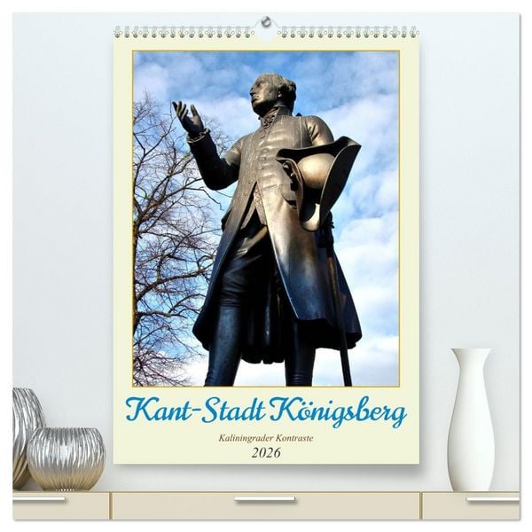 Kant-Stadt Königsberg - Kaliningrader Kontraste (hochwertiger Premium Wandkalender 2026 DIN A2 hoch), Kunstdruck in Hochglanz