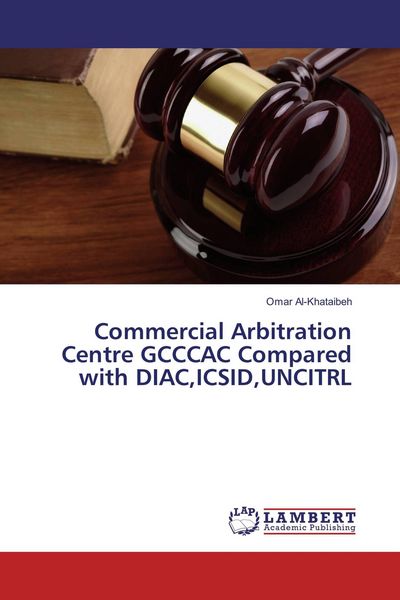 Produktbild: Commercial Arbitration Centre GCCCAC Compared with DIAC,ICSID,UNCITRL