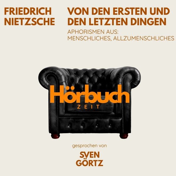 Von den ersten und letzten Dingen. Aphorismen aus: Menschliches, Allzumenschliches. - Hörbuchzeit , Friedrich Nietzsche, Audio, 9783754520048