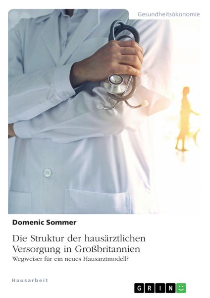 Produktbild: Die Struktur der haus&auml;rztlichen Versorgung in Gro&szlig;britannien. Wegweiser f&uuml;r ein neues Hausarztmodell?