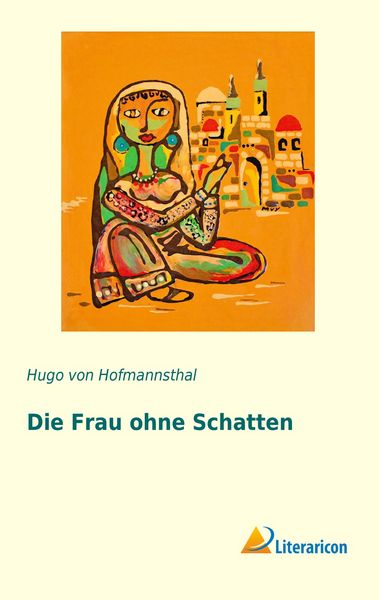 Die Frau ohne Schatten, Taschenbuch von Hugo von Hofmannsthal, Literaricon, 9783956974779