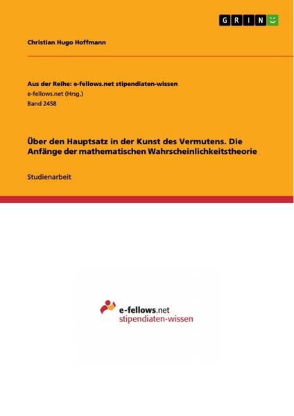 Über den Hauptsatz in der Kunst des Vermutens. Die Anfänge der mathematischen Wahrscheinlichkeitstheorie, Taschenbuch von Christian Hugo Hoffmann,